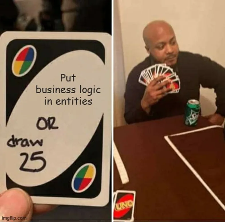 The Uno Meme - Put business logic in domain models or draw 25. The guy drew 25. Don&rsquo;t do that!