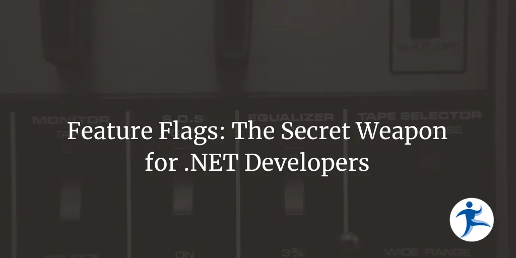 Feature Flags - The Secret Weapon for .NET Developers