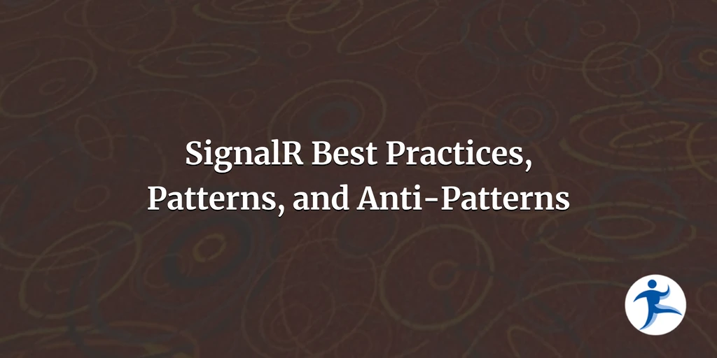 SignalR Best Practices, Patterns, and Anti-Patterns